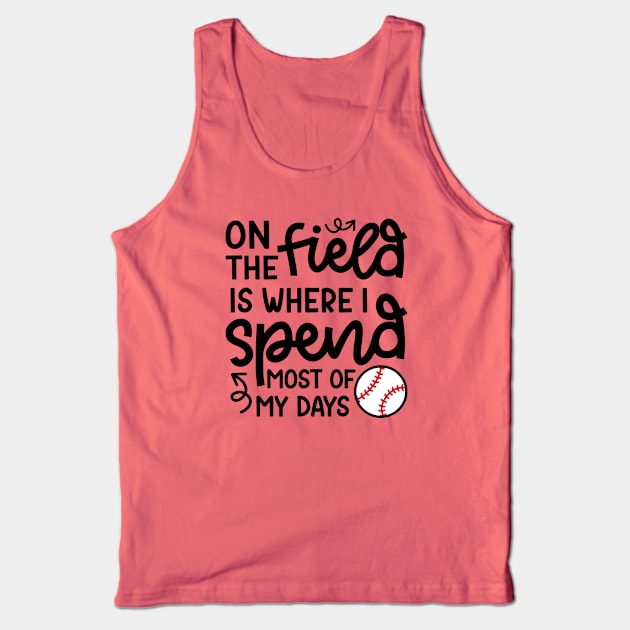 On The Field Where I Spend Most Of My Days Baseball Mom Dad Funny Tank Top by GlimmerDesigns